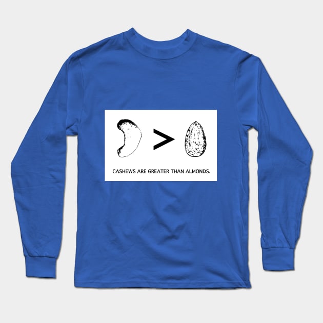 Cashews > Almonds Long Sleeve T-Shirt by FlyingVampireFrogs